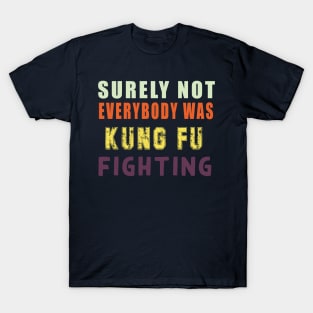 Surely Not Everybody Was Kung Fu T-Shirt